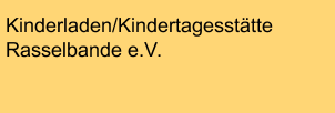 Kinderladen/Kindertagesstätte Rasselbande e.V.